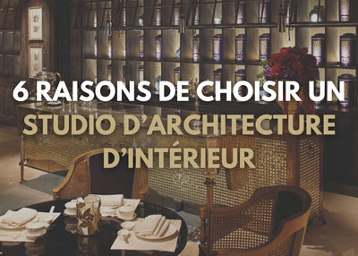 6 raisons de choisir un studio d'architecture d'intérieur