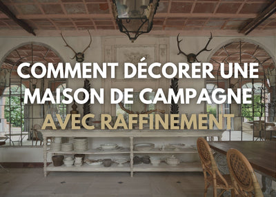 Comment décorer une maison de campagne avec raffinement