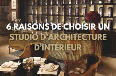 6 raisons de choisir un studio d'architecture d'intérieur