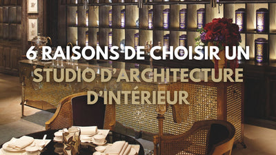 6 raisons de choisir un studio d'architecture d'intérieur